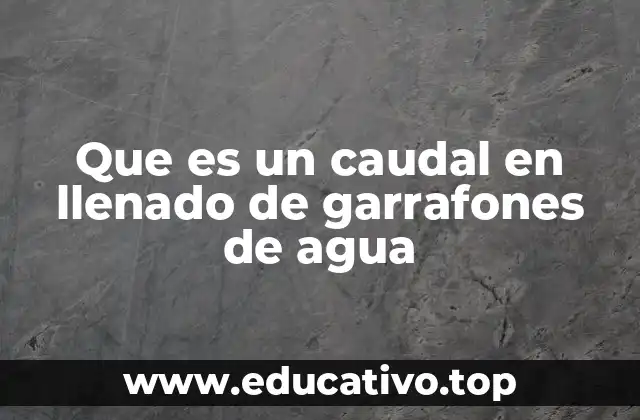 El papel del caudal en la producción de agua embotellada