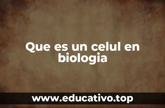 Que es un celul en biologia