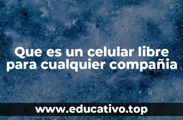 Cómo funciona un teléfono desbloqueado sin vinculación operadora