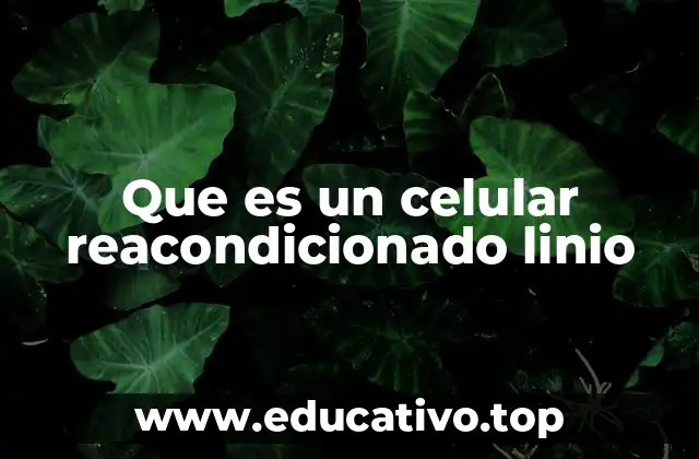Que es un celular reacondicionado linio