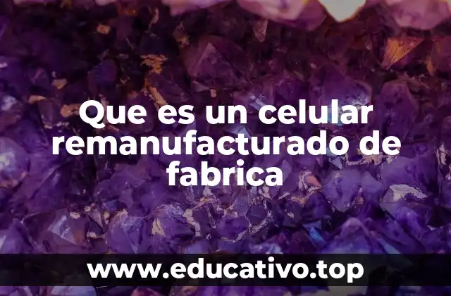 Que es un celular remanufacturado de fabrica