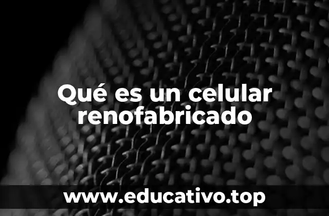 Qué es un celular renofabricado