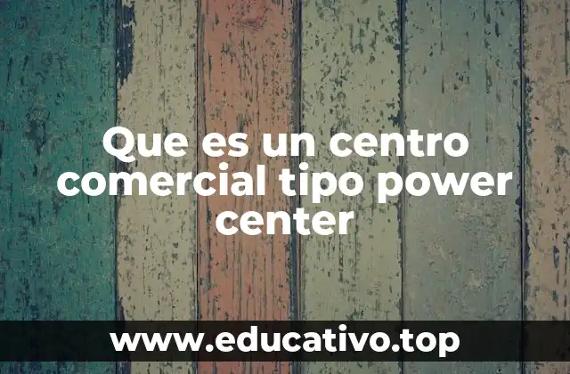Que es un centro comercial tipo power center