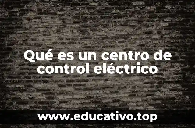 Qué es un centro de control eléctrico