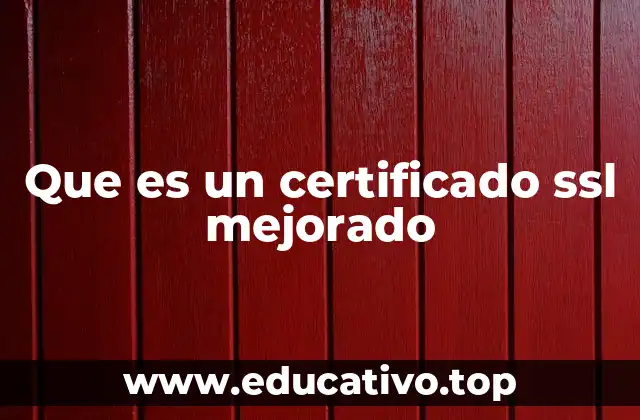 Que es un certificado ssl mejorado