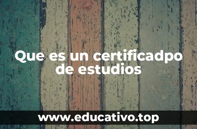 Que es un certificadpo de estudios