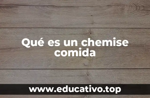 Qué es un chemise comida