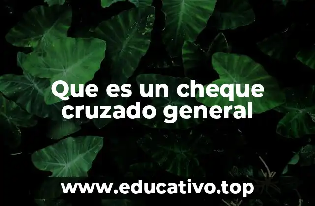 Que es un cheque cruzado general