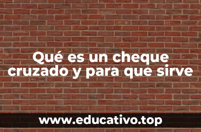 Qué es un cheque cruzado y para que sirve