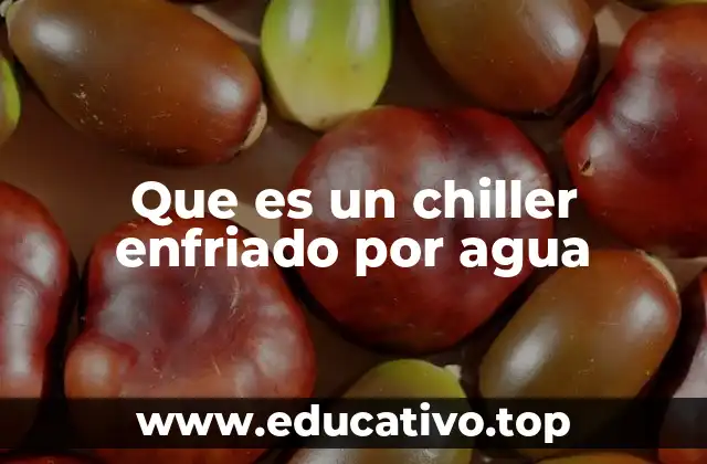 Que es un chiller enfriado por agua