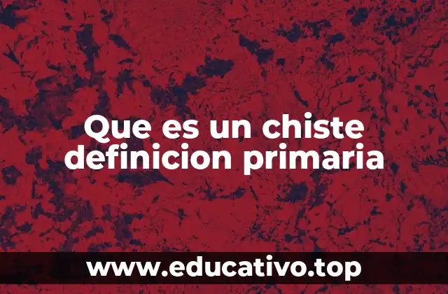 Que es un chiste definicion primaria