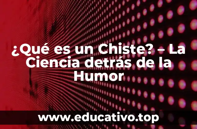 ¿Qué es un Chiste? – La Ciencia detrás de la Humor