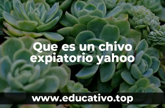 Que es un chivo expiatorio yahoo