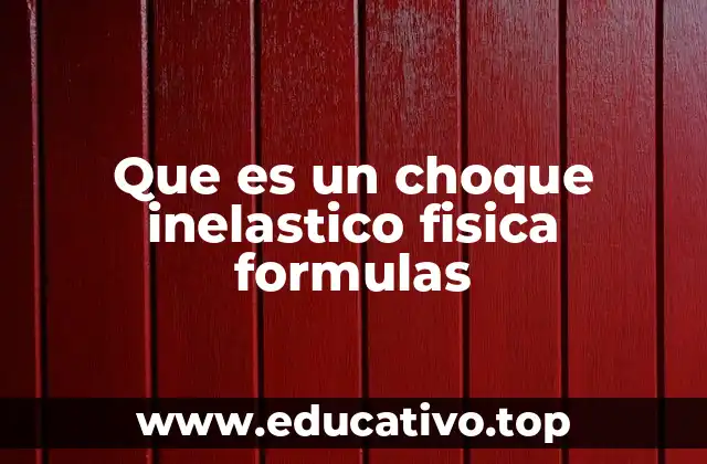 Que es un choque inelastico fisica formulas