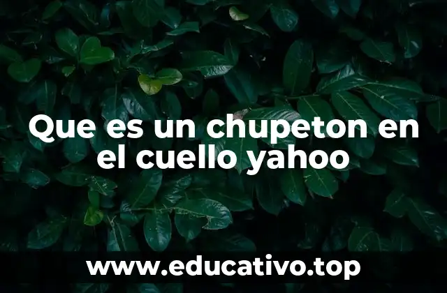 Que es un chupeton en el cuello yahoo