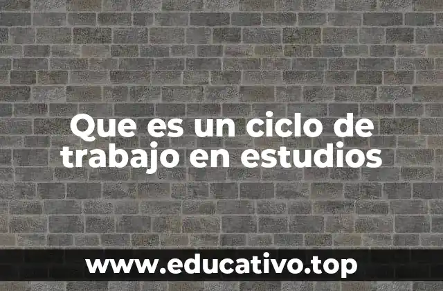 Que es un ciclo de trabajo en estudios