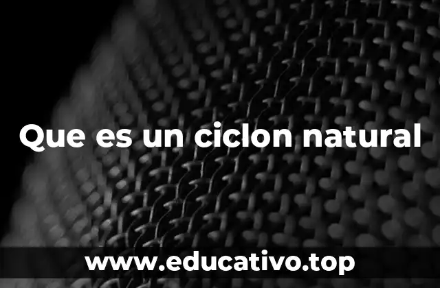 Que es un ciclon natural