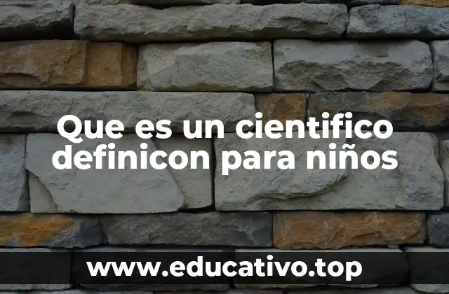 Que es un cientifico definicon para niños