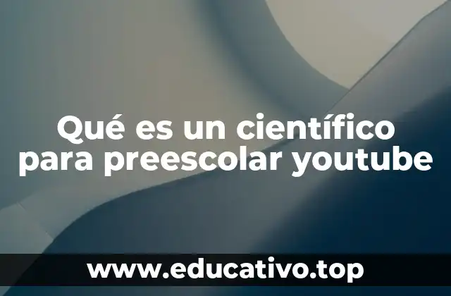 Qué es un científico para preescolar youtube