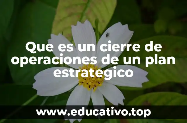 Que es un cierre de operaciones de un plan estrategico