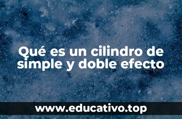 Qué es un cilindro de simple y doble efecto
