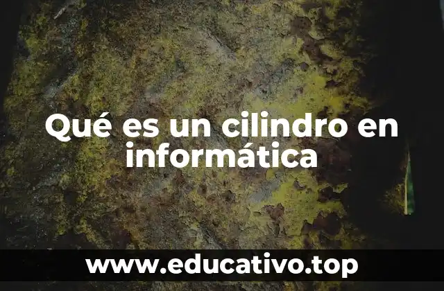 Qué es un cilindro en informática