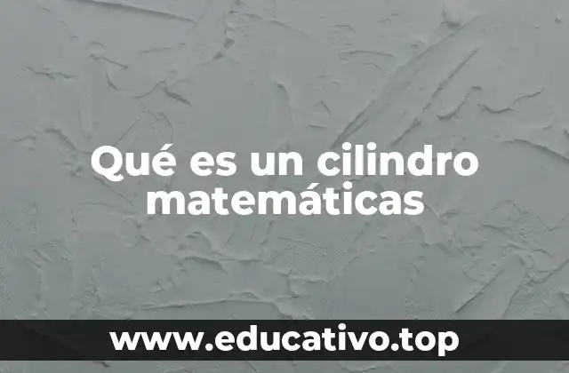 Qué es un cilindro matemáticas