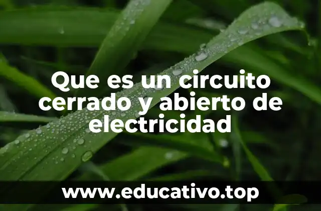 Que es un circuito cerrado y abierto de electricidad