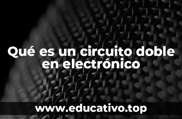 Qué es un circuito doble en electrónico
