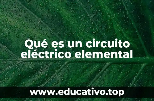 Qué es un circuito eléctrico elemental
