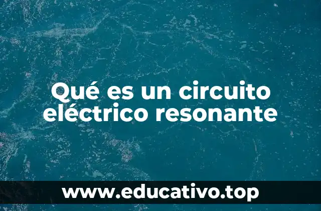 Qué es un circuito eléctrico resonante