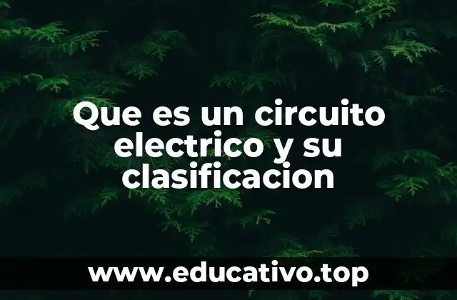 Que es un circuito electrico y su clasificacion