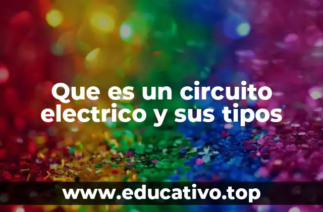 Que es un circuito electrico y sus tipos