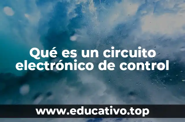Qué es un circuito electrónico de control
