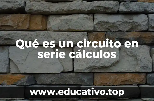 Qué es un circuito en serie cálculos