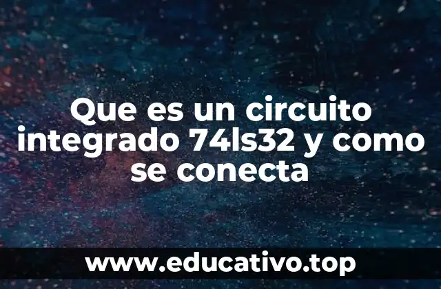Componentes y características del 74LS32