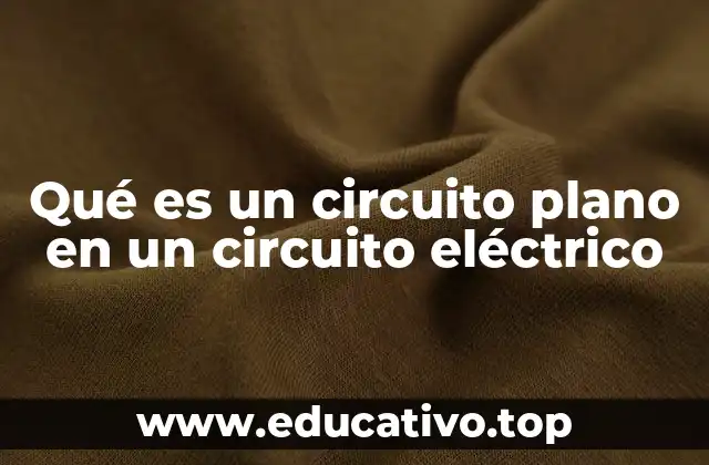 Qué es un circuito plano en un circuito eléctrico