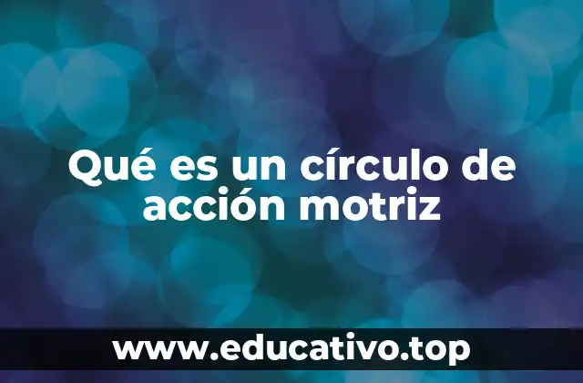 Qué es un círculo de acción motriz