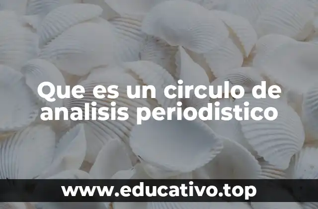 Que es un circulo de analisis periodistico
