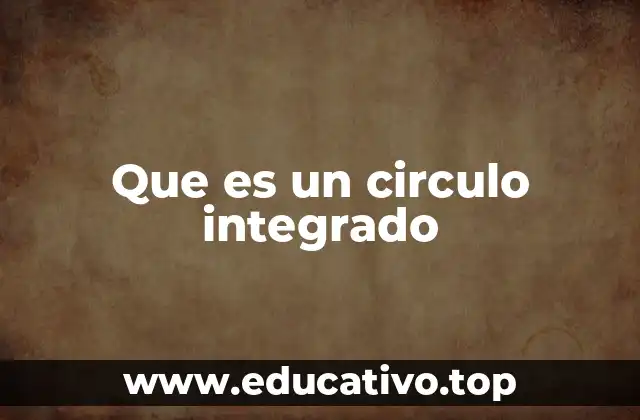 Que es un circulo integrado