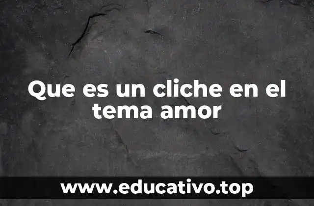 Que es un cliche en el tema amor