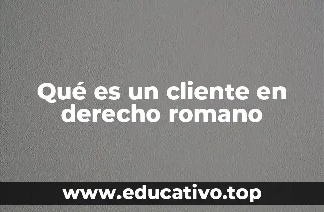 Qué es un cliente en derecho romano