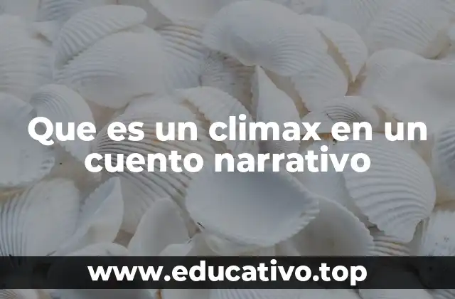 Que es un climax en un cuento narrativo