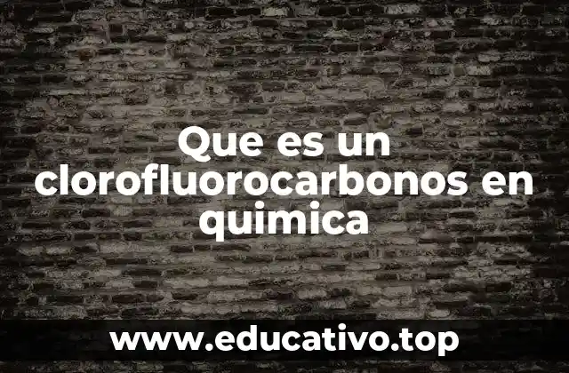 Que es un clorofluorocarbonos en quimica