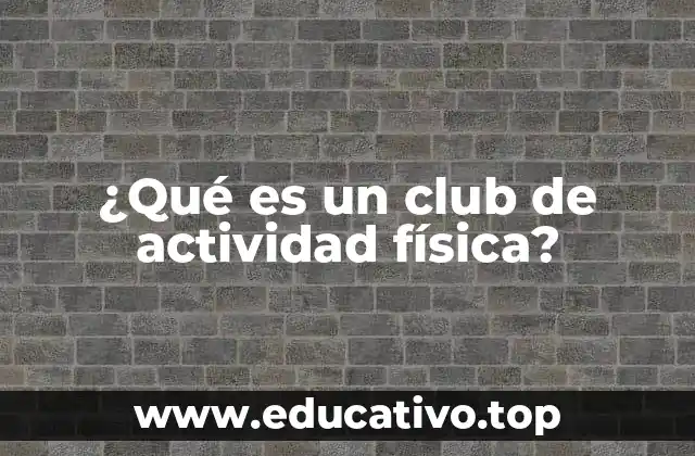 ¿Qué es un club de actividad física?
