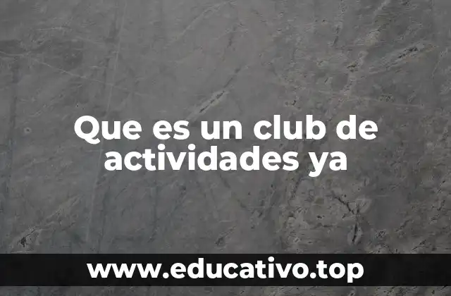 Que es un club de actividades ya