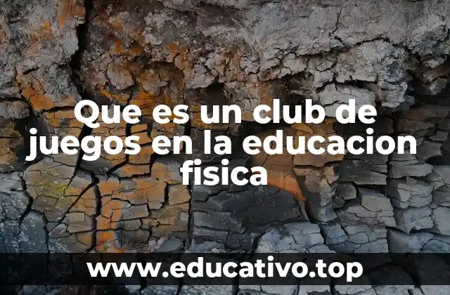 Que es un club de juegos en la educacion fisica
