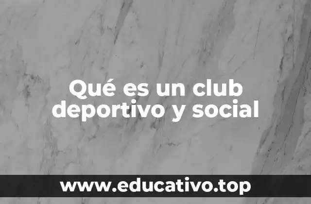 Qué es un club deportivo y social