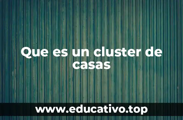 Que es un cluster de casas