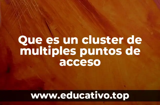 Que es un cluster de multiples puntos de acceso